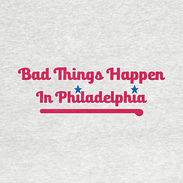 Bad Things Happen in Philadelphia by Philly Drinkers